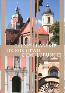Chrześcijańskie dziedzictwo Ziemi Lubuskiej