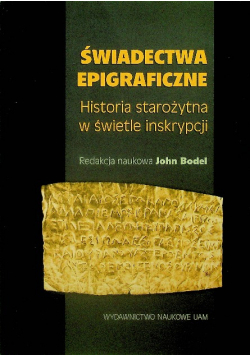 Świadectwa epigraficzne: Historia starożytna w świetle inskrypcji