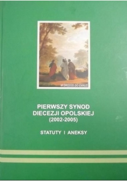 Pierwszy synod diecezji opolskiej 2002 - 2005 statuty i aneksy