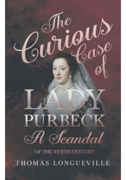 The Curious Case of Lady Purbeck - A Scandal of the XVIIth Century