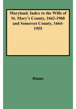 Maryland. Index to the Wills of St. Mary's County, 1662-1960 and Somerset County, 1664-1955