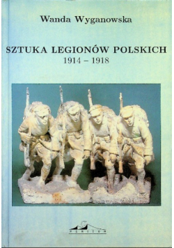 Sztuka Legionów Polskich 1914 - 1918