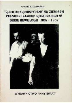 Ruch anarchistyczny na ziemiach polskich zaboru rosyjskiego w dobie rewolucji 1905 1907