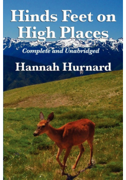 Hinds Feet on High Places Complete and Unabridged by Hannah Hurnard