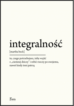 Integralność. To, czego potrzebujesz, żeby wyjść z "ciemnej dziczy" i robić rzeczy po swojemu, nawet kiedy inni patrzą