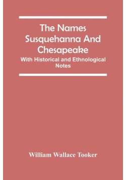 The Names Susquehanna And Chesapeake; With Historical And Ethnological Notes