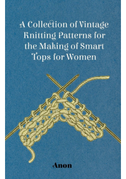 A Collection of Vintage Knitting Patterns for the Making of Smart Tops for Women
