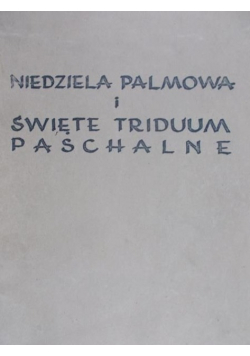 Niedziela Palmowa i Święte Triduum Paschalne