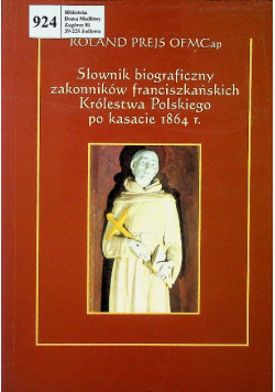 Słownik biograficzny zakonników franciszkańskich Królestwa Polskiego po kasacie 1864 r