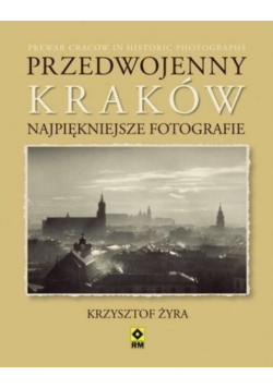 Przedwojenny Kraków Najpiękniejsze fotografie