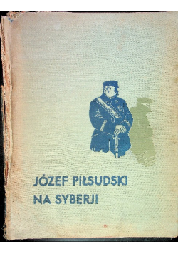 Józef Piłsudski na Syberji 1936 r.