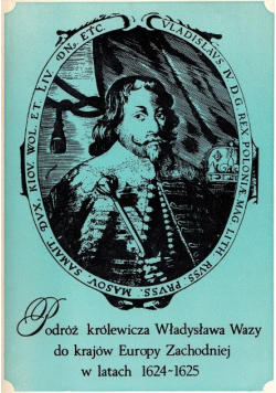 Podróż królewicza Władysława Wazy do krajów Europy Zachodniej w latach 1624 1625 w świetle ówczesnych relacji