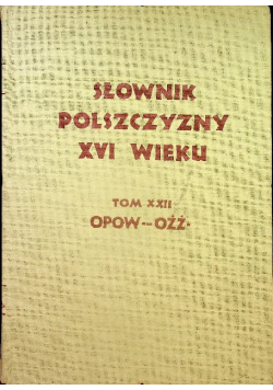 Słownik Polszczyzny XVI wieku Tom XXII