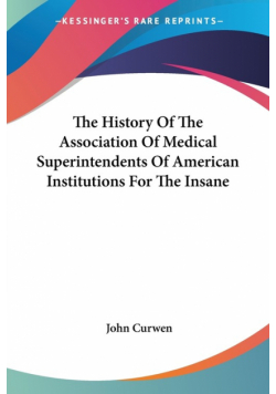 The History Of The Association Of Medical Superintendents Of American Institutions For The Insane