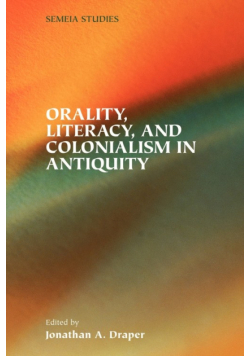 Orality, Literacy, and Colonialism in Antiquity