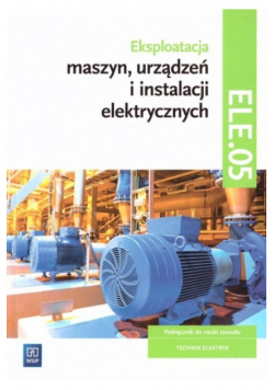 Eksploatacja maszyn urządzeń i instalacji elektrycznych ELE 05