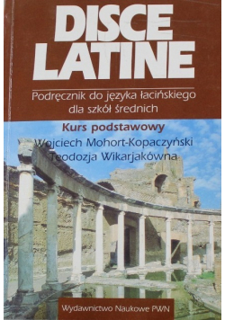 Disce Latine Podręcznik do języka łacińskiego dla szkół średnich kurs podstawowy