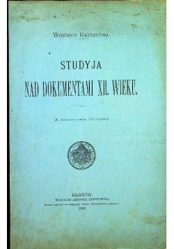 Studyja nad dokumentami XII wieku 1891 r.