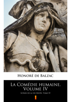 La Comédie humaine. Volume IV. Scènes de la vie privée. Tome IV