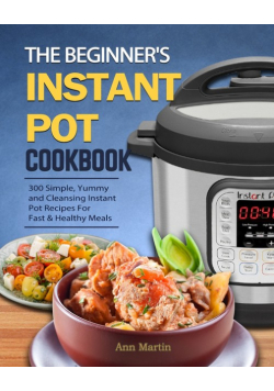 The Beginner's Instant Pot Cookbook