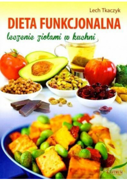 Dieta funkcjonalna. Leczenie ziołami w kuchni
