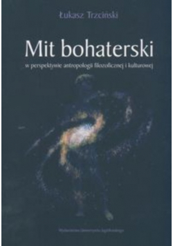 Mit bohaterski w perspektywie antropologii filozoficznej i kulturowej