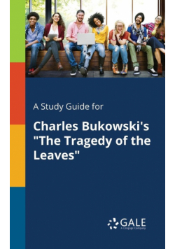 A Study Guide for Charles Bukowski's "The Tragedy of the Leaves"