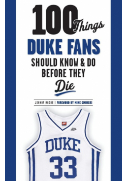100 Things Duke Fans Should Know & Do Before They Die