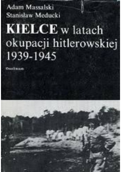 Kielce w latach okupacji hitlerowskiej 1939 - 1945