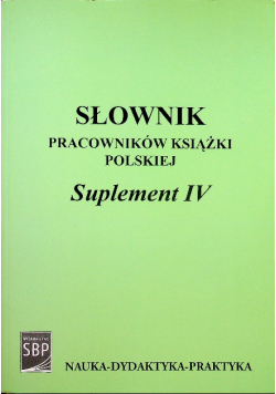 Słownik pracowników książki polskiej Suplement IV