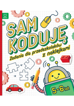Sam koduję! Zadania dla przedszkolaków 5-6 lat