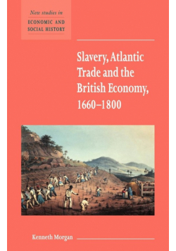 Slavery, Atlantic Trade and the British Economy, 1660 1800