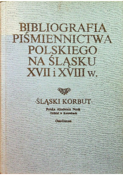 Bibliografia piśmiennictwa polskiego na Śląsku XVII i XVIII w.