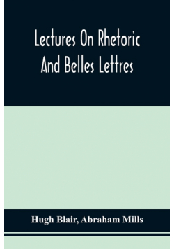 Lectures On Rhetoric And Belles Lettres