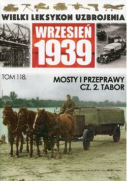 Wielki Leksykon Uzbrojenia Wrzesień 1939 Tom 118 Mosty i przeprawy Część 2 Tabor