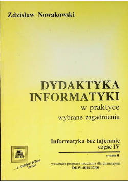 Dydaktyka informatyki w praktyce Informatyka bez tajemnic Część IV