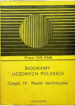 Biogramy uczonych polskich Część IV Nauki techniczne