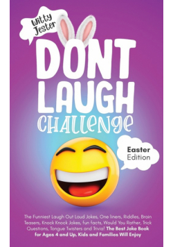 Don't Laugh Challenge - Easter Edition The Funniest Laugh Out Loud Jokes, One-Liners, Riddles, Brain Teasers, Knock Knock Jokes, Fun Facts, Would You Rather, Trick Questions, Tongue Twisters and Trivia! The Best Joke Book for Ages 4 and Up, Kids and Famil