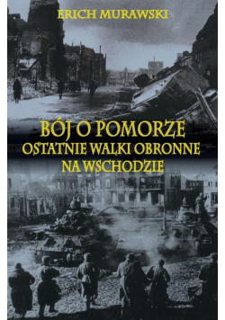 Bój o Pomorze. Ostatnie walki obronne na wsch..TW