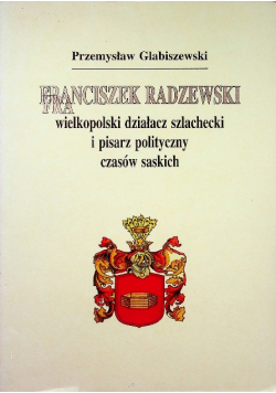 Franciszek Radzewski wielkopolski działacz szlachecki i pisarz polityczny czasów saskich