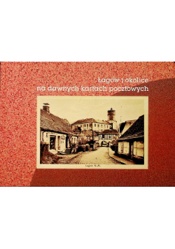 Łagów i okolice na dawnych kartach pocztowych