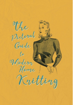 The Pictorial Guide to Modern Home Knitting