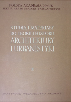 Studia i materiały do teorii i historii architektury i urbanistyki Tom II