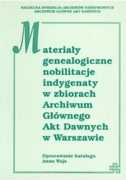 Materiały genealogiczne nobilitacje indygenaty w zbiorach Archiwum Głównego Akt Dawnych w Warszawie