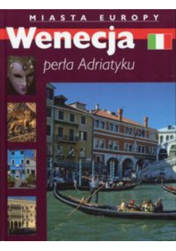 Wenecja perła Adriatyku Miasta Europy