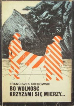 Bo wolność krzyżami się mierzy