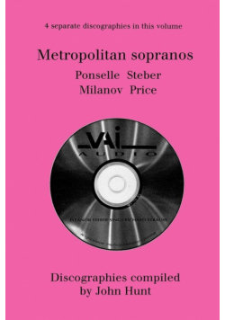 Metropolitan Sopranos. 4 Discographies. Rosa Ponselle, Eleanor Steber, Zinka Milanov, Leontyne Price.  [1997].