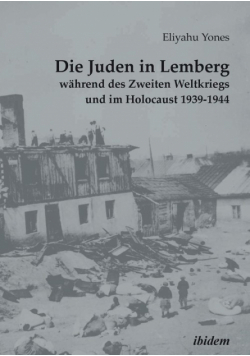 Die Juden in Lemberg während des Zweiten Weltkriegs und im Holocaust 1939-1944.