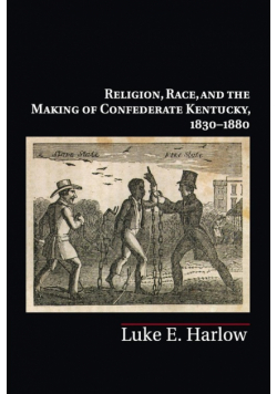 Religion, Race, and the Making of Confederate Kentucky, 1830-1880