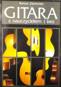Gitara z nauczycielem i bez. Podręcznik do nauki gry na gitarze klasycznej